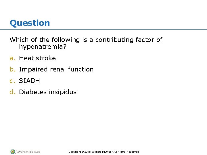 Question Which of the following is a contributing factor of hyponatremia? a. Heat stroke