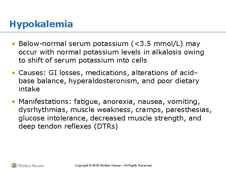 Hypokalemia • Below-normal serum potassium (<3. 5 mmol/L) may occur with normal potassium levels