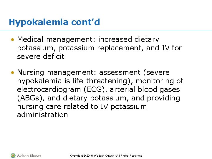 Hypokalemia cont’d • Medical management: increased dietary potassium, potassium replacement, and IV for severe