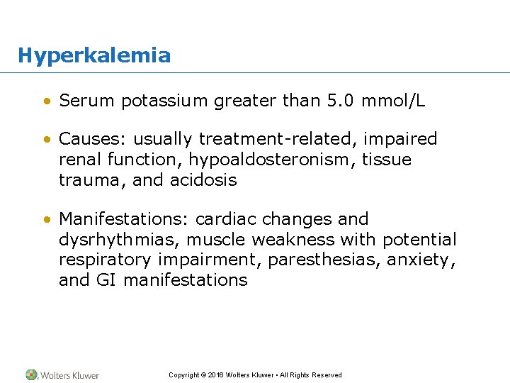 Hyperkalemia • Serum potassium greater than 5. 0 mmol/L • Causes: usually treatment-related, impaired