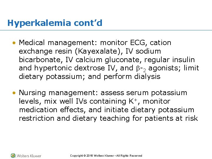 Hyperkalemia cont’d • Medical management: monitor ECG, cation exchange resin (Kayexalate), IV sodium bicarbonate,