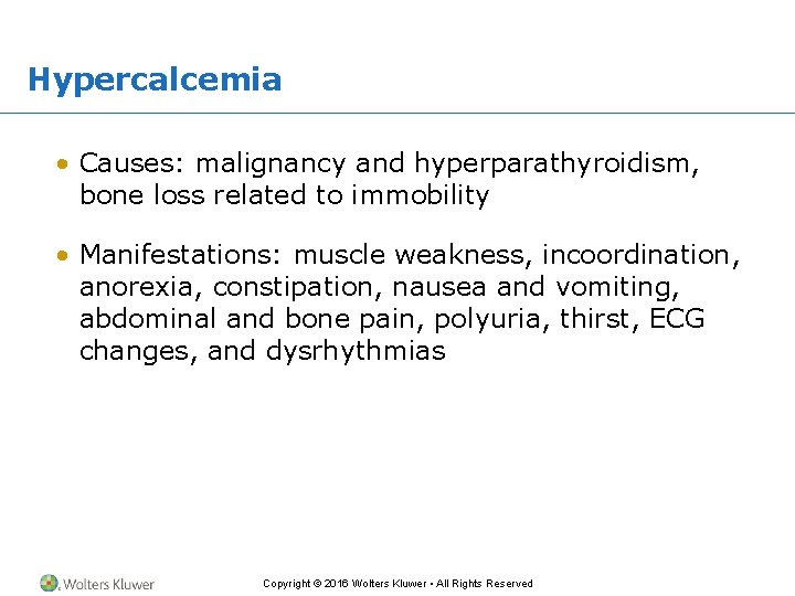 Hypercalcemia • Causes: malignancy and hyperparathyroidism, bone loss related to immobility • Manifestations: muscle