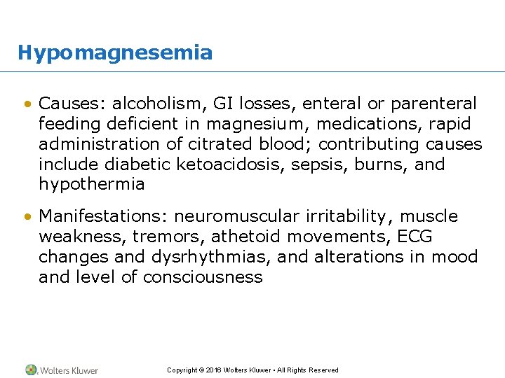 Hypomagnesemia • Causes: alcoholism, GI losses, enteral or parenteral feeding deficient in magnesium, medications,