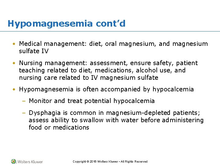Hypomagnesemia cont’d • Medical management: diet, oral magnesium, and magnesium sulfate IV • Nursing