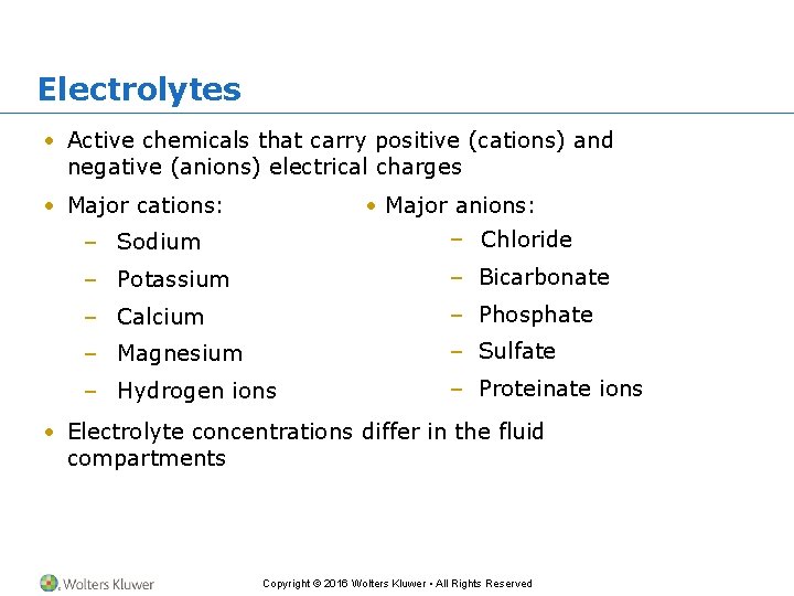 Electrolytes • Active chemicals that carry positive (cations) and negative (anions) electrical charges •