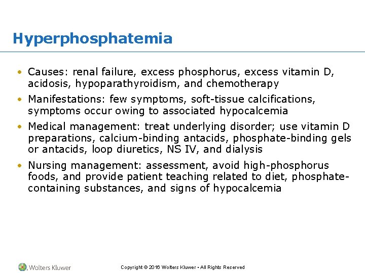 Hyperphosphatemia • Causes: renal failure, excess phosphorus, excess vitamin D, acidosis, hypoparathyroidism, and chemotherapy
