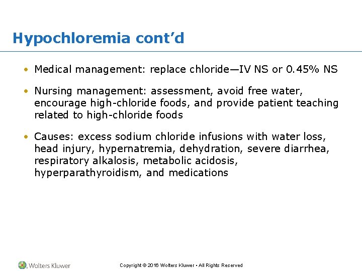 Hypochloremia cont’d • Medical management: replace chloride—IV NS or 0. 45% NS • Nursing