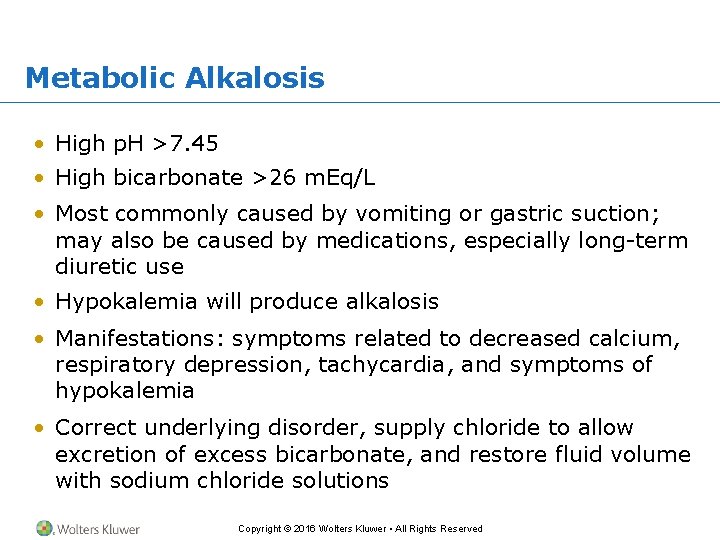 Metabolic Alkalosis • High p. H >7. 45 • High bicarbonate >26 m. Eq/L