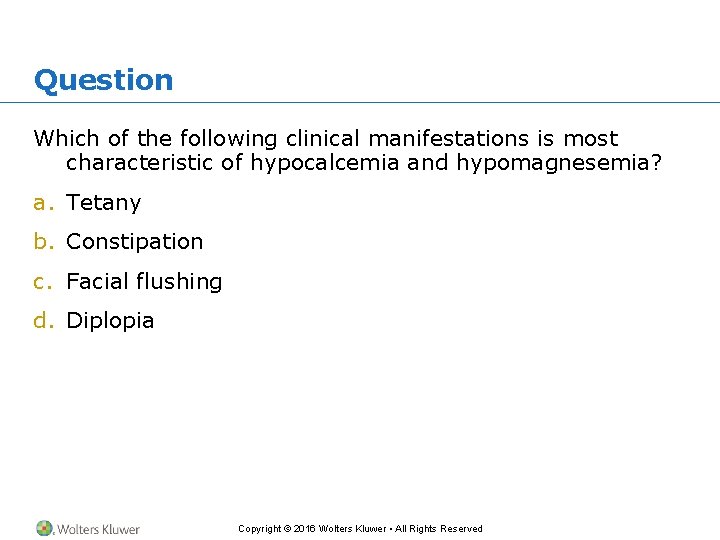 Question Which of the following clinical manifestations is most characteristic of hypocalcemia and hypomagnesemia?