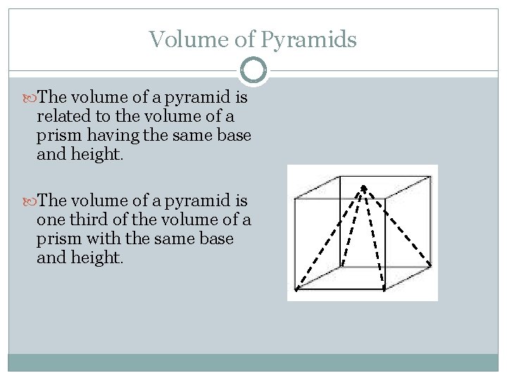 Volume of Pyramids The volume of a pyramid is related to the volume of