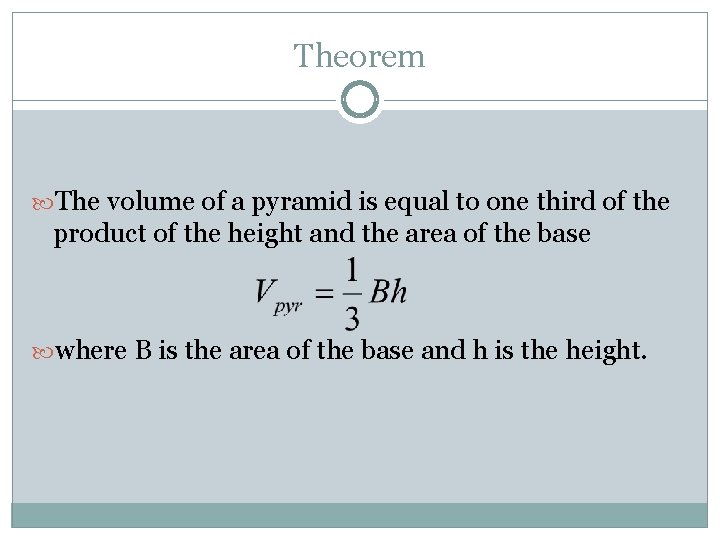 Theorem The volume of a pyramid is equal to one third of the product