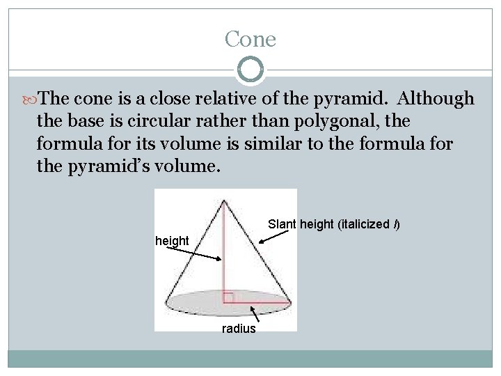 Cone The cone is a close relative of the pyramid. Although the base is