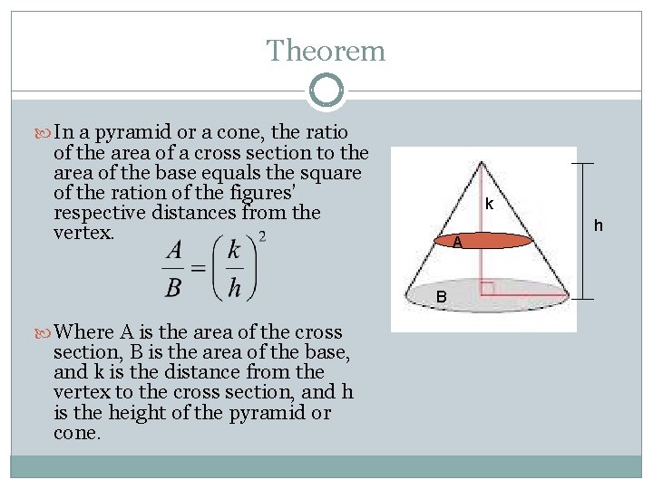 Theorem In a pyramid or a cone, the ratio of the area of a