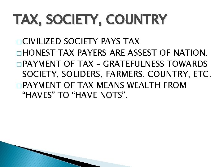 TAX, SOCIETY, COUNTRY � CIVILIZED SOCIETY PAYS TAX � HONEST TAX PAYERS ARE ASSEST