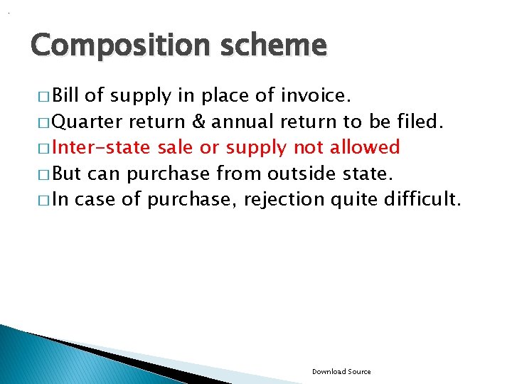 . Composition scheme � Bill of supply in place of invoice. � Quarter return