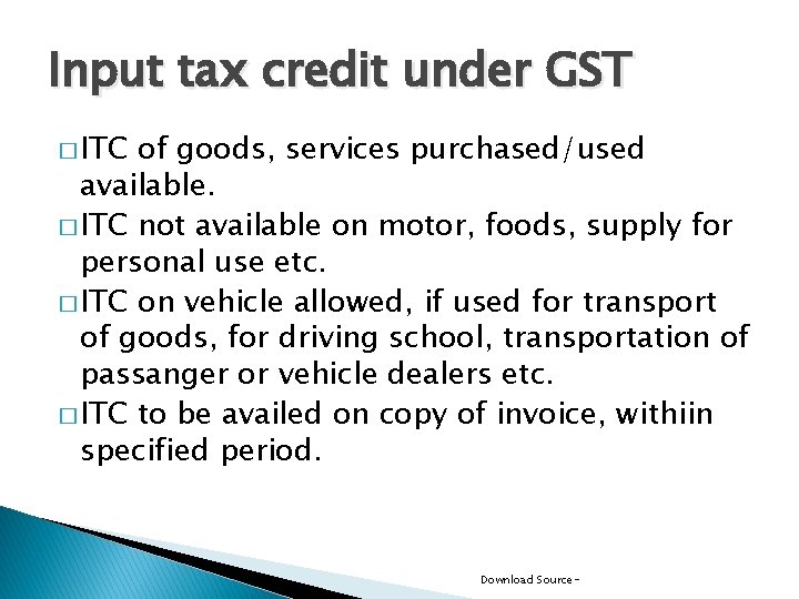 Input tax credit under GST � ITC of goods, services purchased/used available. � ITC