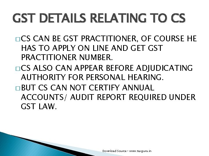 GST DETAILS RELATING TO CS � CS CAN BE GST PRACTITIONER, OF COURSE HE
