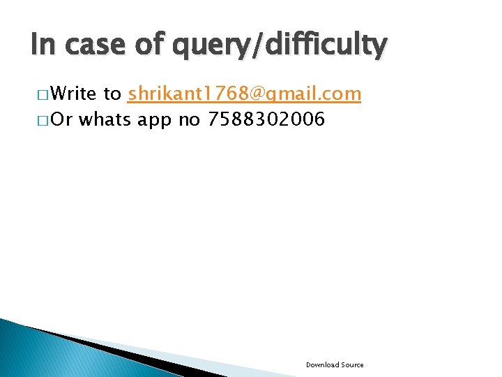 In case of query/difficulty � Write to shrikant 1768@gmail. com � Or whats app