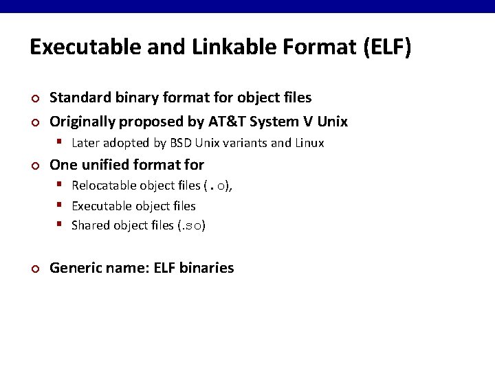 Executable and Linkable Format (ELF) ¢ ¢ Standard binary format for object files Originally