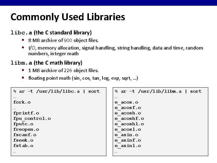 Commonly Used Libraries libc. a (the C standard library) § 8 MB archive of