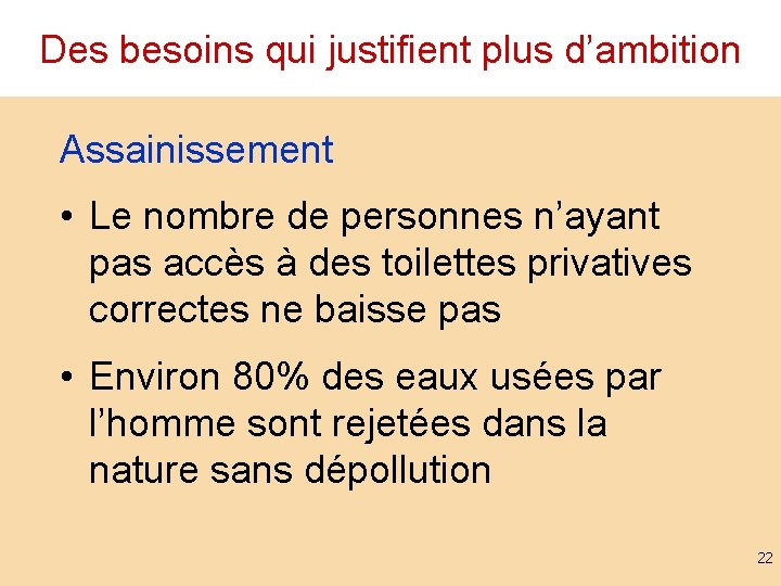 Des besoins qui justifient plus d’ambition Assainissement • Le nombre de personnes n’ayant pas