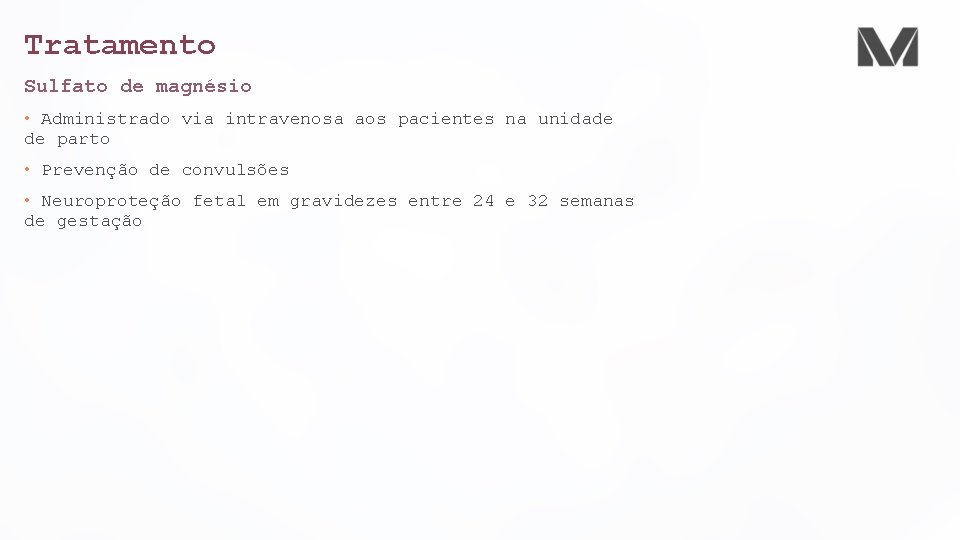 Tratamento Sulfato de magnésio • Administrado via intravenosa aos pacientes na unidade de parto