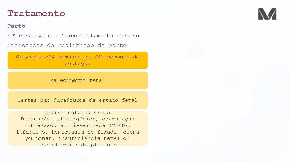 Tratamento Parto • É curativo e o único tratamento efetivo Indicações de realização do