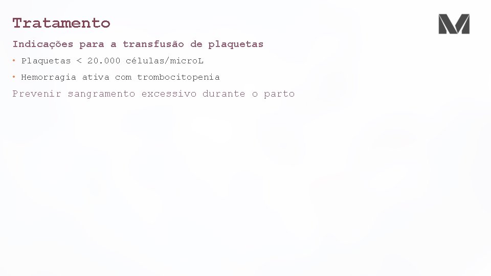 Tratamento Indicações para a transfusão de plaquetas • Plaquetas < 20. 000 células/micro. L