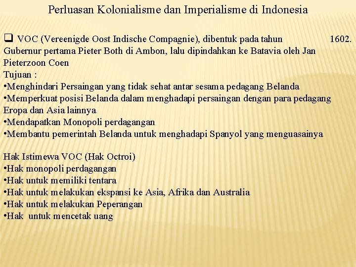 Perluasan Kolonialisme dan Imperialisme di Indonesia q VOC (Vereenigde Oost Indische Compagnie), dibentuk pada