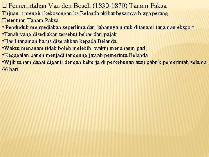 q Pemerintahan Van den Bosch (1830 -1870) Tanam Paksa Tujuan : mengisi kekosongan ks