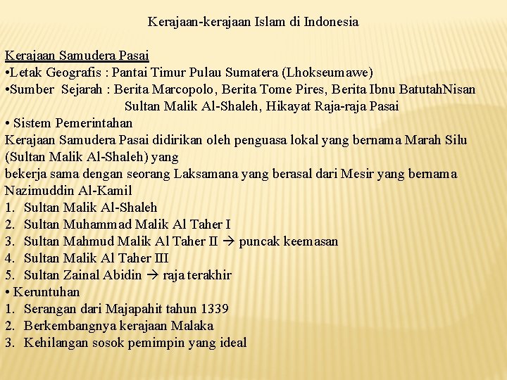Kerajaan-kerajaan Islam di Indonesia Kerajaan Samudera Pasai • Letak Geografis : Pantai Timur Pulau