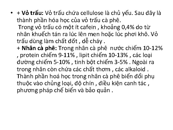  • + Vỏ trấu: Vỏ trấu chứa cellulose là chủ yếu. Sau đây