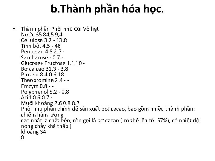 b. Thành phần hóa học. • Thành phần Phôi nhũ Cùi Vỏ hạt Nước