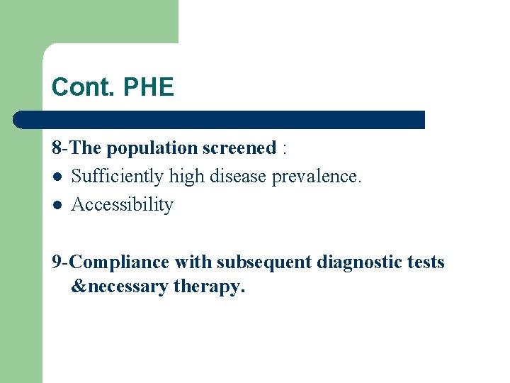 Cont. PHE 8 -The population screened : l Sufficiently high disease prevalence. l Accessibility