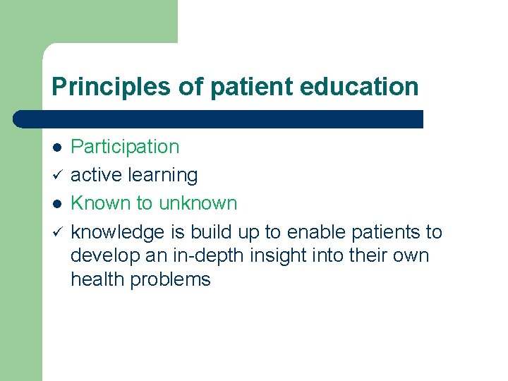 Principles of patient education l ü Participation active learning Known to unknown knowledge is