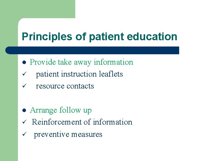Principles of patient education l ü ü Provide take away information patient instruction leaflets