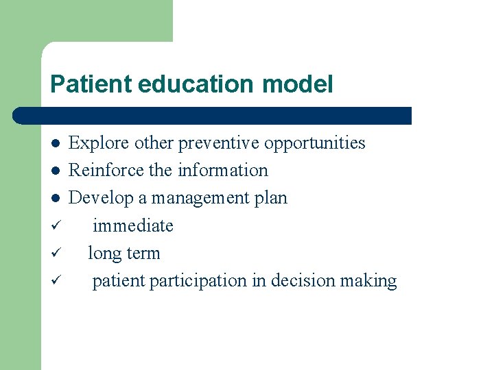 Patient education model l ü ü ü Explore other preventive opportunities Reinforce the information