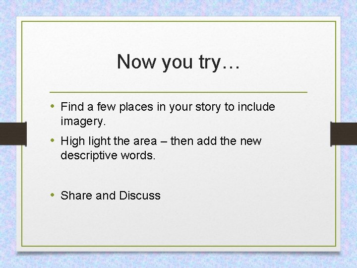 Now you try… • Find a few places in your story to include imagery.