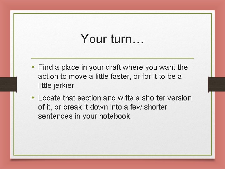 Your turn… • Find a place in your draft where you want the action