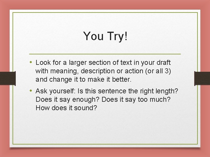 You Try! • Look for a larger section of text in your draft with