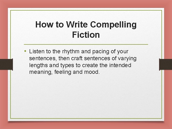How to Write Compelling Fiction • Listen to the rhythm and pacing of your