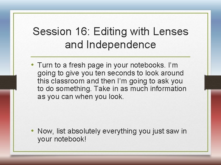 Session 16: Editing with Lenses and Independence • Turn to a fresh page in
