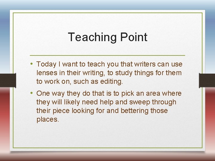 Teaching Point • Today I want to teach you that writers can use lenses