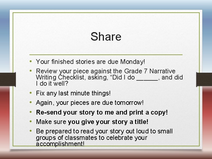 Share • Your finished stories are due Monday! • Review your piece against the