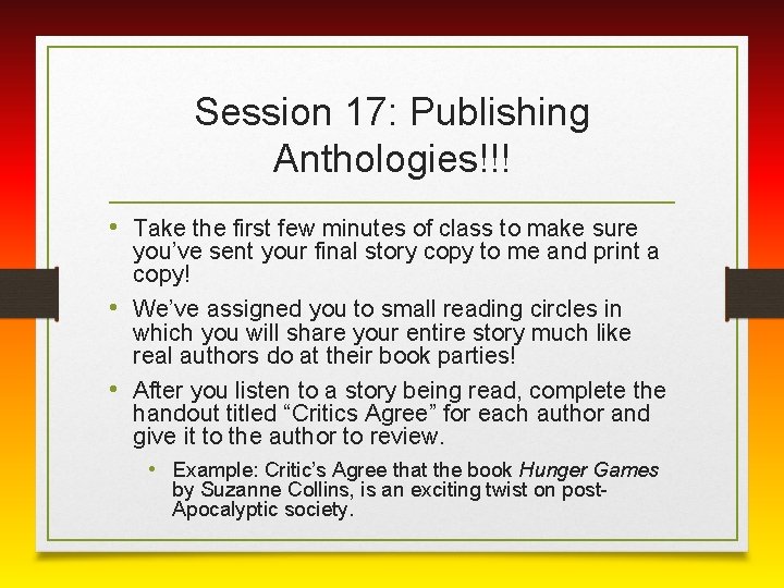 Session 17: Publishing Anthologies!!! • Take the first few minutes of class to make
