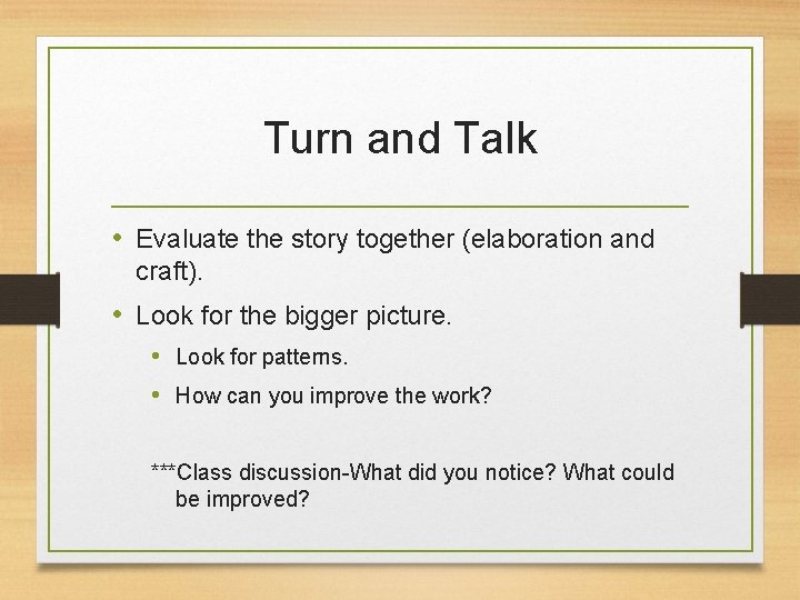 Turn and Talk • Evaluate the story together (elaboration and craft). • Look for