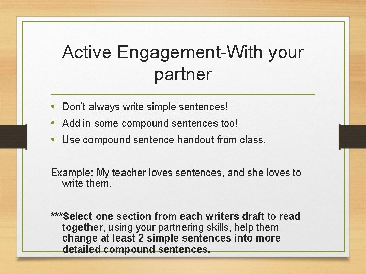 Active Engagement-With your partner • Don’t always write simple sentences! • Add in some
