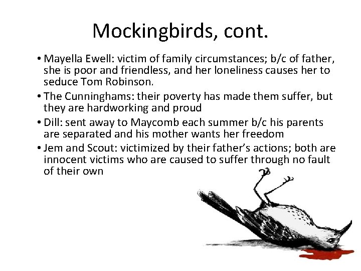 Mockingbirds, cont. • Mayella Ewell: victim of family circumstances; b/c of father, she is