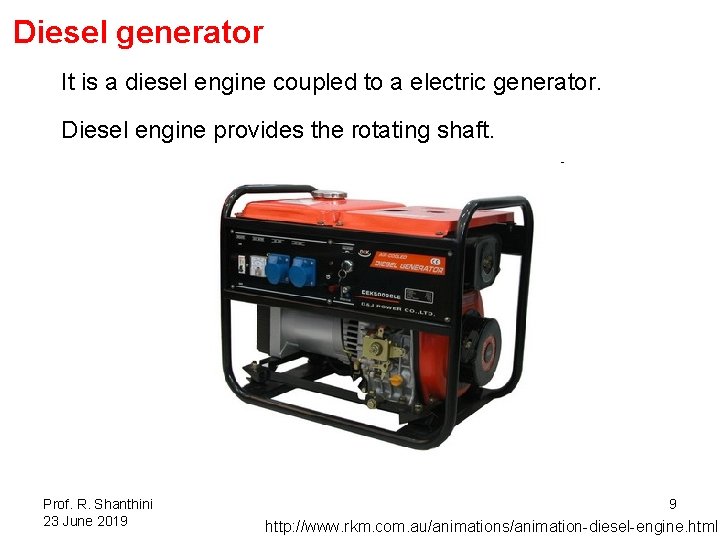 Diesel generator It is a diesel engine coupled to a electric generator. Diesel engine