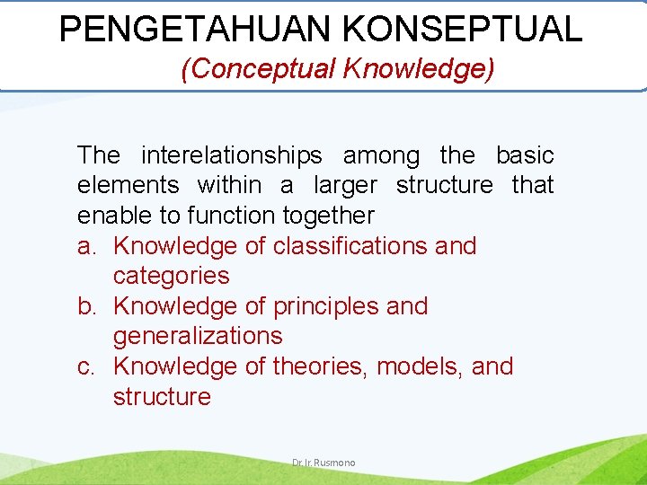 PENGETAHUAN KONSEPTUAL (Conceptual Knowledge) The interelationships among the basic elements within a larger structure